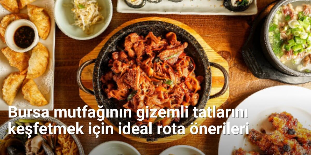Bursa mutfağının gizemli tatlarını keşfetmek için ideal rota önerileri - bursalezzet.net.tc