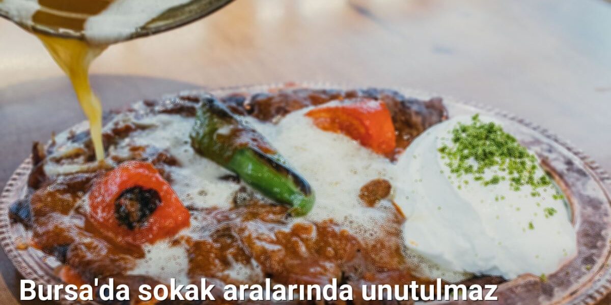 Bursa'da sokak aralarında unutulmaz yöresel lezzet avı macerası - bursalezzet.net.tc