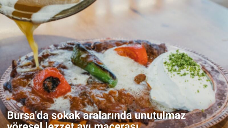 Bursa'da sokak aralarında unutulmaz yöresel lezzet avı macerası - bursalezzet.net.tc