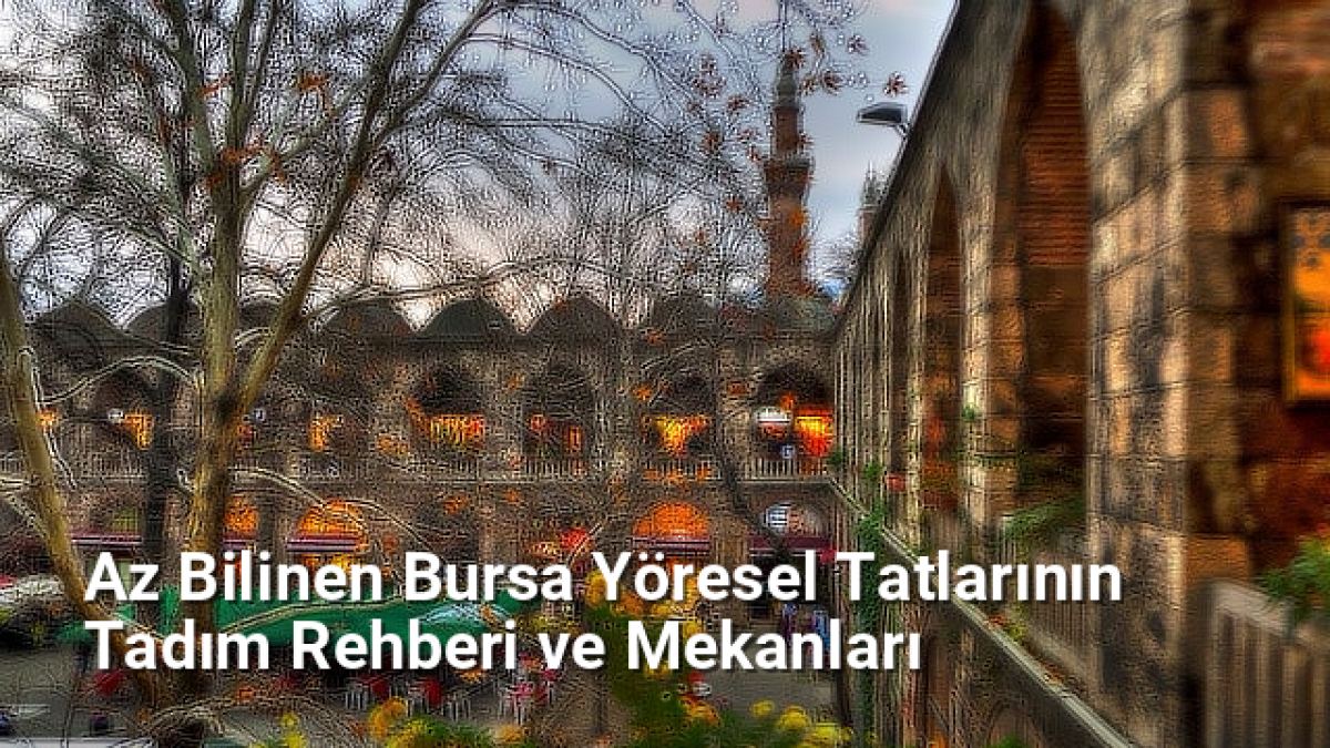 Az Bilinen Bursa Yöresel Tatlarının Tadım Rehberi ve Mekanları - bursalezzet.net.tc