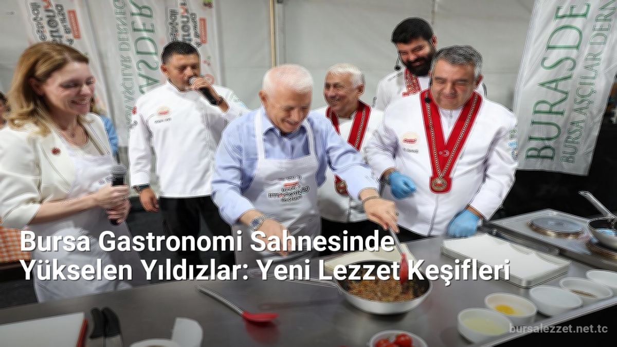 Bursa Gastronomi Sahnesinde Yükselen Yıldızlar: Yeni Lezzet Keşifleri - bursalezzet.net.tc