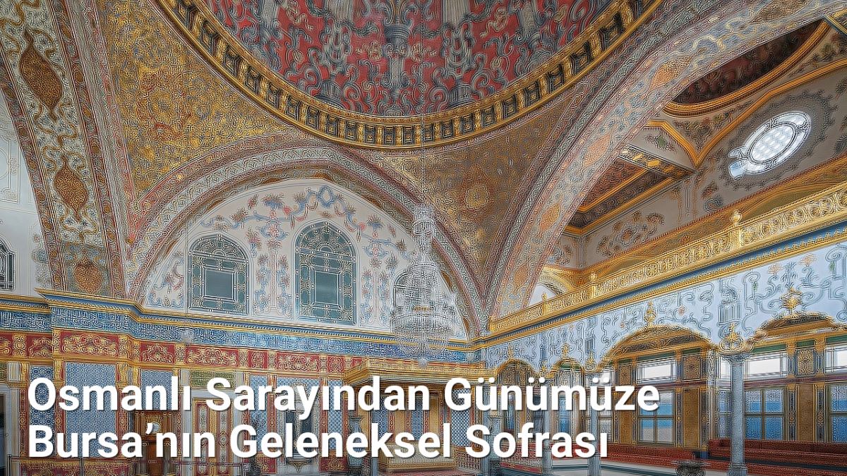 Osmanlı Sarayından Günümüze Bursa’nın Geleneksel Sofrası - bursalezzet.net.tc